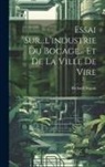 Richard Seguin - Essai Sur...l'industrie Du Bocage... Et De La Ville De Vire