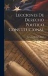 Antonio Alcalá Galiano - Lecciones De Derecho Político Constitucional