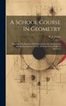 W. J. Dobbs - A School Course In Geometry: Including The Elements Of Trigonometry And Mensuration And An Introduction To The Methods Of Co-ordinate Geometry