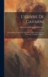 Marie Joseph François Mahérault - L'oeuvre De Gavarni: Lithographies Originales Et Essais D'eau-Forte Et De Procédés Nouveaux: Catalogue Raisonné