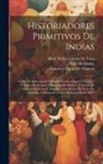 Francisco López De Gómara, Alvar Núñez Cabeza De Vaca, Gonzalo Fernández Oviedo Y. de Valdés - Historiadores Primitivos De Indias: Cartas De Relacion De Fernando Cortés. Hispania Victrix / F. Lopez De Gómara. Conquista De Méjico / F. Lopez De Gó