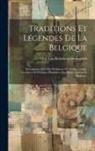 Otto von Reinsberg-Düringsfeld - Traditions Et Légendes De La Belgique: Descriptions Des Fètes Religieuses Et Civiles, Usages, Croyances Et Pratiques Populaires Des Belges Anciens Et