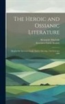 Alexander Macbain, Inverness Gaelic Society - The Heroic and Ossianic Literature: Read at the Inverness Gaelic Society Meeting, 17th February 1886