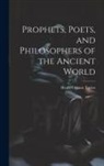 Taylor Henry Osborn - Prophets, Poets, and Philosophers of the Ancient World