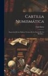 Castellanos - Cartilla Numismática: Repertorio De Las Palabras Técnicas De La Ciencia De Las Medallas