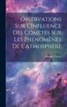 Thomas Forster - Observations Sur L'Influence Des Comètes Sur Les Phénomènes De L'Atmosphère