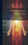 Ralph Waldo Trine - Every Living Creature
