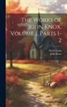 John Knox, David Laing - The Works of John Knox, Volume 1, parts 1-2