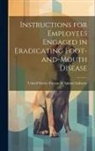 Un States Bureau of Animal Industry - Instructions for Employees Engaged in Eradicating Foot-and-Mouth Disease