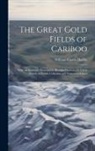 William Carew Hazlitt - The Great Gold Fields of Cariboo: With an Authentic Description, Brought Down to the Latest Period, of British Columbia and Vancouver Island