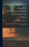 Benjamín Vicuña Mackenna - Ensayo Histórico Sobre El Clima De Chile: (Desde Los Tiempos Prehistóricos Hasta El Gran Temporal De Julio De 1877)