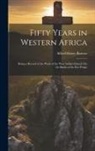 Alfred Henry Barrow - Fifty Years in Western Africa: Being a Record of the Work of the West Indian Church On the Banks of the Rio Pongo