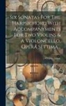 Charles Avison - Six Sonatas For The Harpsichord With Accompanyments For Two Violins & A Violoncello, Opera Settima