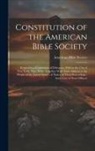 American Bible Society - Constitution of the American Bible Society: Formed by a Convention of Delegates, Held in the City of New York, May, 1816: Together With Their Address