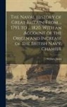 William James - The Naval History of Great Britain, From ... 1793, to ... 1820, With an Account of the Origin and Increase of the British Navy. Chamier