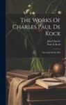 Jules Claretie, Paul De Kock - The Works Of Charles Paul De Kock: The Child Of My Wife