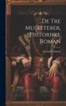 Alexandre Dumas - De Tre Musketerer, Historiske Roman
