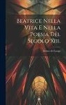 Isidoro Del Lungo - Beatrice Nella Vita E Nella Poesia Del Secolo Xiii