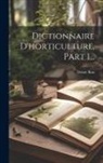 Désiré Bois - Dictionnaire D'horticulture, Part 1