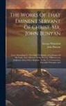John Bunyan, George Whitefield - The Works Of That Eminent Servant Of Christ, Mr. John Bunyan: Grace Abounding To The Chief Of Sinners. A Confession Of My Faith, And A Reason Of My Pr
