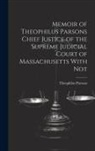 Theophilus Parsons - Memoir of Theophilus Parsons Chief Justice of the Supreme Judicial Court of Massachusetts With Not