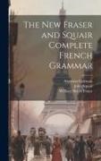 Algernon Coleman, William Henry Fraser, John Squair - The New Fraser and Squair Complete French Grammar