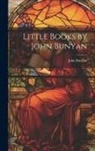 John Bunyan - Little Books by John Bunyan
