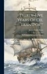 James Dodds Henry - Thirty-five Years Of Oil Transport: The Evolution Of The Tank Steamer