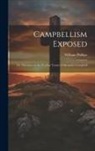 William Phillips - Campbellism Exposed; or, Strictures on the Peculiar Tenets of Alexander Campbell
