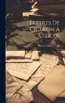 Marcus Tullius Cicero - Lettres De Ciceron À Atticus