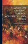 Alexander Hamilton Gordon (Hon - Remarks On National Defence, Volunteers, And Rifles