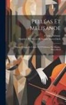 Claude Debussy, Maurice Pelléa Maeterlinck - Pelléas Et Melisande: Drame Lyrique En 5 Actes Et 12 Tableaux, De Maurice Maeterlinck