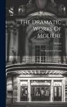 Molière - The Dramatic Works Of Molière: The Rogueries Of Scapin