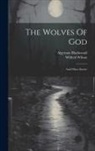 Algernon Blackwood, Wilfred Wilson - The Wolves Of God: And Other Stories