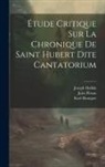 Joseph Halkin, Karl Hanquet, Jules Pirson - Étude Critique Sur La Chronique De Saint Hubert Dite Cantatorium