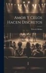 Tirso de Molina - Amor y celos hacen discretos