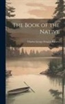 Charles George Douglas Roberts - The Book of the Native