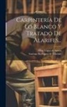 Diego López de Arenas, Santiago Rodríguez de Villafañe - Carpintería De Lo Blanco Y Tratado De Alarifes