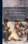 Randolph Greenfield Adams - Political Ideas of the American Revolution