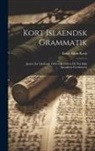 Ernst Albin Kock - Kort Islaendsk Grammatik: Jaemte En Inledande Oefversikt Oefver De Nordiska Spraakens Foerhistoria