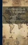 Henry Howard Molyneux Carnarvon, George Sydenham Clarke - The Defence of the Empire; a Selection From the Letters and Speeches of Henry Howard Molyneux, Fourt