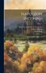 Guido Biagi, Frédéric Masson, Emperor Of the French Napoleon I. - Napoléon inconnu; papiers inédits (1786-1793); Tome 1