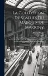Eugène Plantet - La Collection De Statues Du Marquis De Marigny: Catalogue Descriptif Accompagné De 28 Héliogravures Et Précédé De La Biographie Du Marquis De Marigny