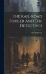 Allan Pinkerton - The Rail-road Forger And The Detectives