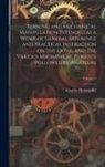 Charles Holtzapffel - Turning and Mechanical Manipulation Intended as a Work of General Reference and Practical Instruction on the Lathe, and the Various Mechanical Pursuit