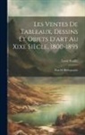 Louis Soullié - Les Ventes De Tableaux, Dessins Et Objets D'art Au Xixe Siècle, 1800-1895: Essai De Bibliographie