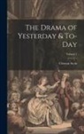 Clement Scott - The Drama of Yesterday & To-Day; Volume 1