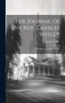 Charles Wesley - The Journal of the Rev. Charles Wesley; the Early Journal, 1736-1739