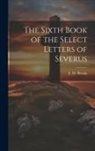 E. W. Brooks - The Sixth Book of the Select Letters of Severus