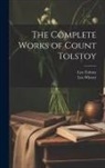 Leo Tolstoy, Leo Wiener - The Complete Works of Count Tolstoy